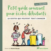 Petit guide amusant pour écolos débutant - 50 gestes qui peuvent tout changer