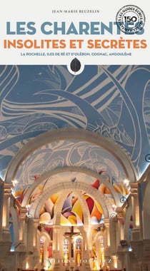 Charentes insolites et secrètes : La Rochelle, îles de Ré et d'Oléron, Cognac, Angoulême (édition 2023)