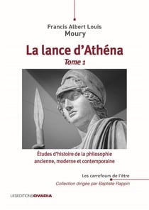 La lance d'Athéna Tome 1 - études d'histoire de la philosophie ancienne, moderne et contemporaine