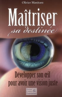 Maîtriser sa destinée - développer son oeil pour avoir une vision juste