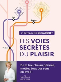 Les voies secrètes du plaisir : De la bouche au périnée, mettez tous vos sens en éveil !