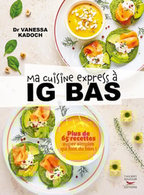 Ma cuisine express à ig bas : plus de 65 recettes super simples qui font du bien !