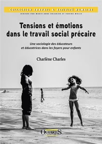 Tensions et emotions dans le travail social precaire - une sociologie des educateurs et educatrices