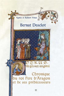 Bernat Desclot : La chronique du roi Père d'Aragon et de ses prédecesseurs