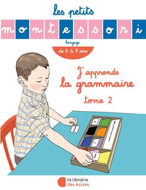 Les petits Montessori : langage - j'apprends la grammaire Tome 2 - de 6 à 9 ans