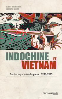 Indochine et Vietnam - trente-cinq années de guerre : 1940-1975