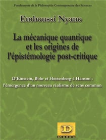 La mécanique quantique et les origines d l'épistémologie post-critique : Einstein, Bohr et Heisenberg à Hanson : l'émergence d'un nouveau réalisme de sens commun