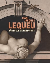 Jean-Jacques Lequeu - bâtisseur de fantasmes