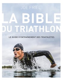 La bible du triathlon - le guide d'entraînement des triathlètes (4e édition)
