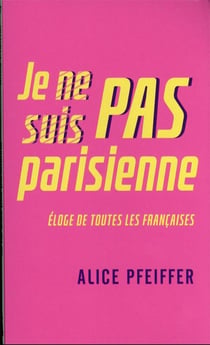 Je ne suis pas parisienne : éloge de toutes les Françaises