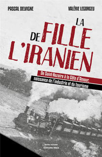 La fille de l'Iranien - de Saint-Nazaire à la Côte d'Amour, naissance de l'industrie et du tourisme