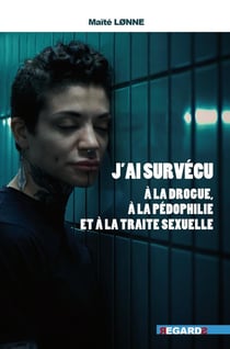J'ai survécu : A la drogue, à la pédophilie et à la traite sexuelles