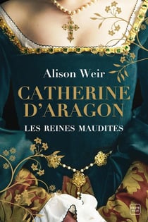 Les reines maudites Tome 1 : Catherine d'Aragon : la première reine