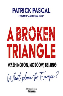 A Broken Triangle : Washington, Moscow, Beijing - What place for Europe?