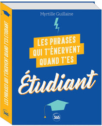 Les phrases qui t'énervent quand t'es étudiant - Plus de 200 pages de citations pleines d'humour