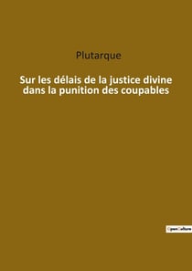 Sur les délais de la justice divine dans la punition des coupables : Les mystères de la justice divine révélés