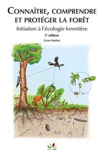Connaître, comprendre et protéger la forêt : Intiation à l'écologie forestière (2e édition)