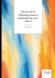 Que la voie de l'archange traverse maintenant ton coeur Tome 2
