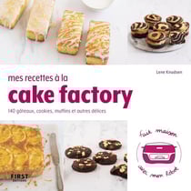 Mes recettes au cake factory : 140 gâteau, cookies, muffins et autres délices