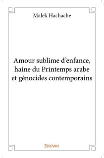 Amour sublime d'enfance, haine du printemps arabe et génocides contemporains