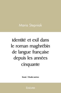 Identite et exil dans le roman maghrebin de langue francaise depuis les annees cinquante