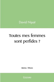 Toutes mes femmes sont perfides ?