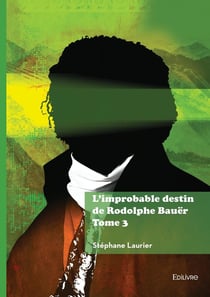 L'improbable destin de Rodolphe Bauër - Tome 3