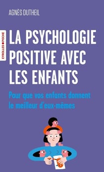 La psychologie positive avec les enfants - pour que vos enfants donnent le meilleur d'eux-mêmes