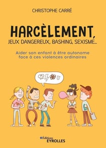 Harcèlement, jeux dangereux, bashing, sexisme... aider son enfant à être autonome face à ces violences ordinaires
