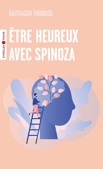 Être heureux avec Spinoza