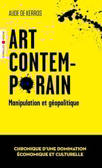 Art contemporain : Manipulation et géopolitique : Chronique d'une domination économique et culturelle