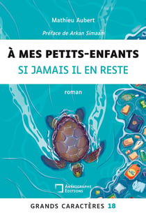 A mes petits-enfants si jamais il en reste : Grands Caractères 18