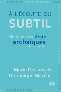À l'écoute du subtil : Clinique des états archaïques de la psyché