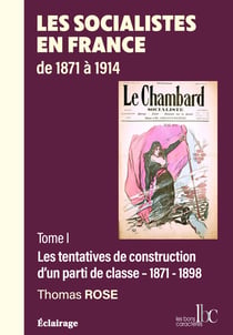 Les socialistes en France, les tentatives de construction d'un parti de la classe ouvrière Tome 1 : 1871-1893