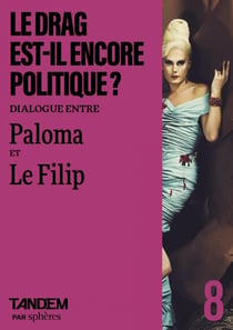 Le drag est-il encore politique ? Entretien croisé Paloma et Le Filip