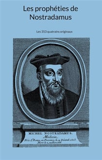 Les prophéties de Nostradamus : Les 353 quatrains originaux