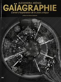 Gaïagraphie : Carnet d'exploration de la zone critique