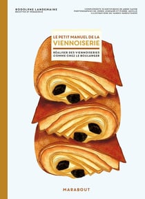 Le petit manuel de la viennoiserie - réaliser des viennoiseries comme chez le boulanger