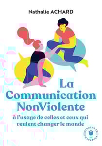 La communication non violente : à l'usage de ceux qui veulent changer le monde