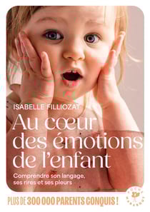 Au coeur des émotions de l'enfant : Comprendre son langage, ses rires et ses pleurs