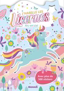 J'habille les Licornes - Arc-en-ciel - Avec plus de 500 stickers