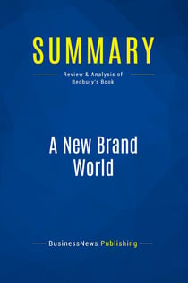 Summary: A New Brand World : Review and Analysis of Bedbury's Book