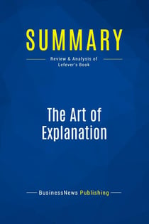 Summary: The Art of Explanation : Review and Analysis of Lefever's Book