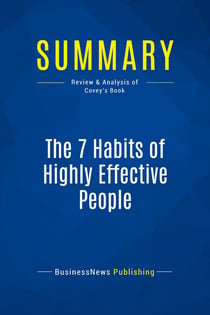 Summary: The 7 Habits of Highly Effective People : Review and Analysis of Covey's Book