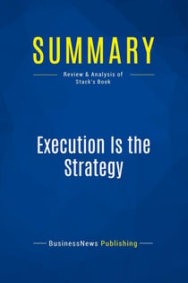 Summary: Execution Is the Strategy : Review and Analysis of Stack's Book