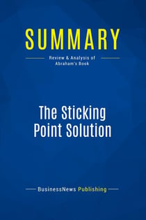 Summary: The Sticking Point Solution : Review and Analysis of Abraham's Book