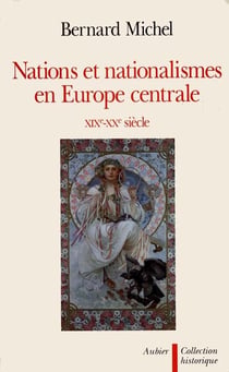Nations et nationalismes en Europe centrale - XIXe-XXe siècles