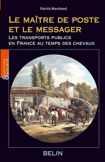 Le maître de poste et le messager : Les transports publics en France au temps des chevaux