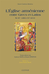L'église arménienne entre Grecs et Latins : fin du XIe-milieu du XVe siècle