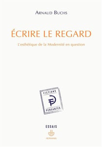 Écrire le regard - l'ésthétique de la modernité en question